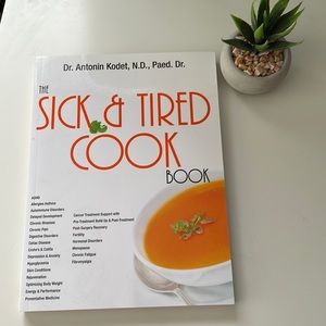 Book - The Sick and Tired Cookbook by Antonin Kodet ND